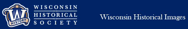 Wisconsin Historical Images from the Wisconsin Historical Society