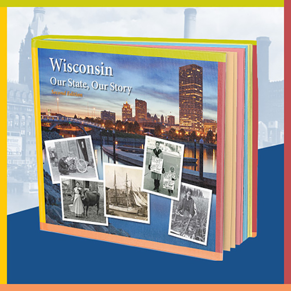 Book cover of Wisconsin: Our State, Our Story 2nd edition Textbook.