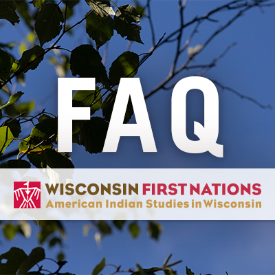 Frequently Asked Questions about Indigenous People in Wisconsin, by Wisconsin First Nations . org