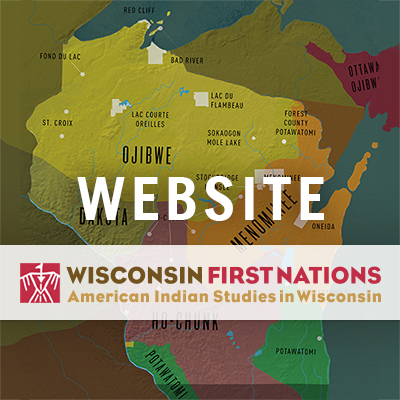 A map of Wisconsin featuring our First Nations, visit Wisconsin First Nations . org for more information.