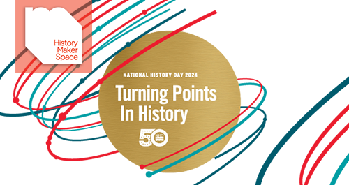 History Maker Space. National History Day 2024. Turning Points in History, 50 year anniversary of NHD.