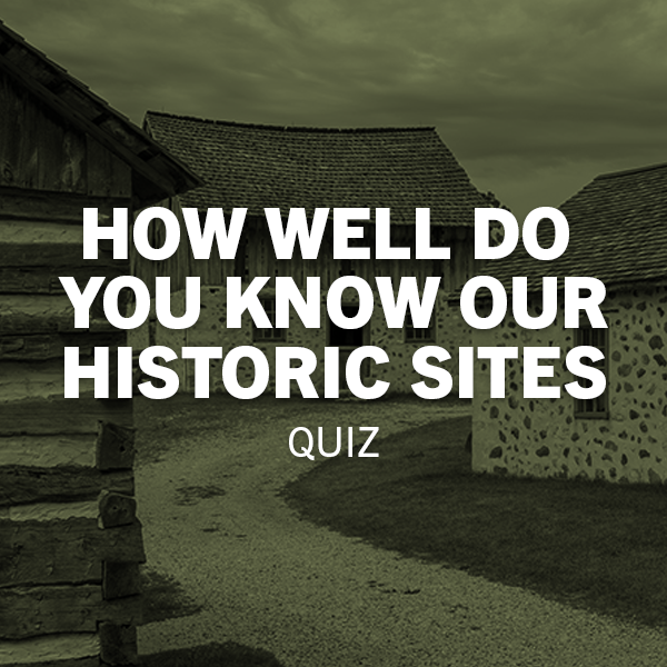 How well do you know our historic sites?
