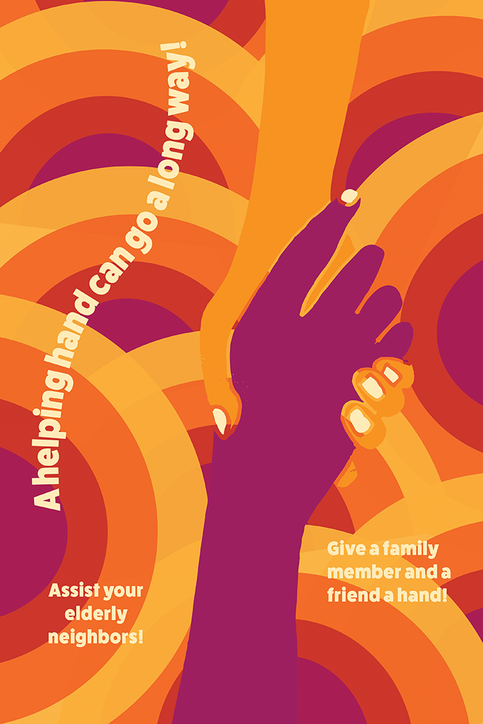 A warm and bright background of repeating arcs or rainbows in purple, magenta, orange, and goldenrod, is covered by two hands clasped together. One is purple, the other orange are vertically across the poster. Around them words are placed: 'A helping hand can go a long way! Assit your elderly neighbors! Give a family member and a friend a hand!'