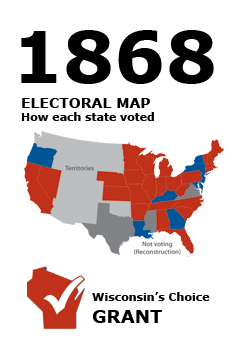1868 US Electoral Map: How each state voted. Wisconsin's Choice: Grant.